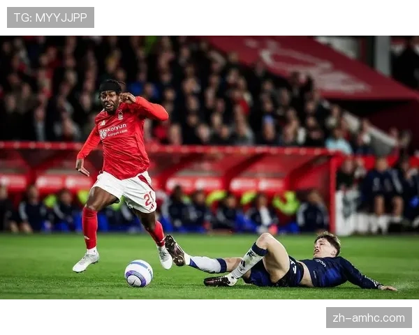 诺丁汉森林周中轮换保障体能，换人博弈利用对手防线疲劳期